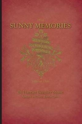 Sunny Memories of Foreign Lands Volume 1 - Harriet Stowe - cover