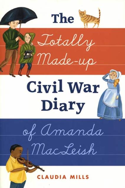 The Totally Made-up Civil War Diary of Amanda MacLeish - Claudia Mills - ebook