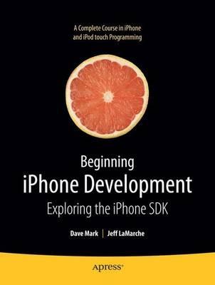 Beginning iPhone Development: Exploring the iPhone SDK - Jeff LaMarche,David Mark - cover