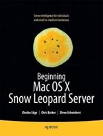 Beginning Mac OS X Snow Leopard Server: From Solo Install to Enterprise Integration