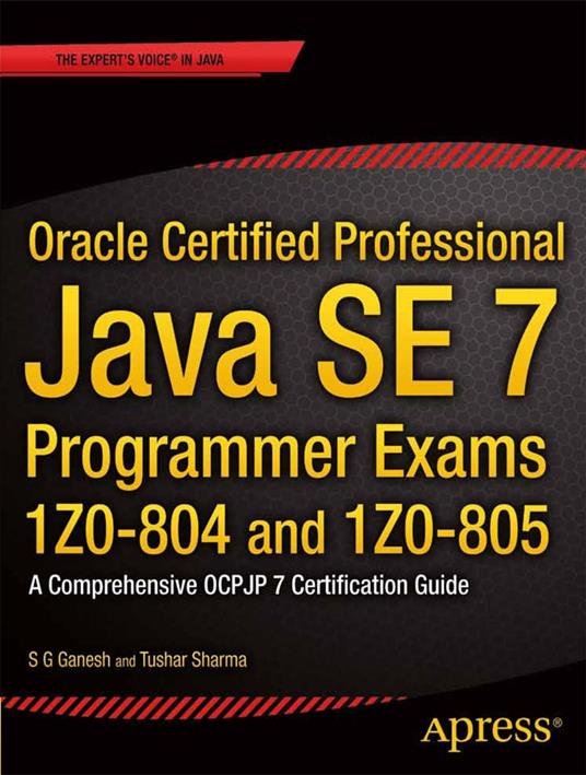 Oracle Certified Professional Java SE 7 Programmer Exams 1Z0-804 and 1Z0-805