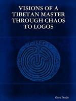 Visions of A Tibetan Master: Through Chaos to Logos