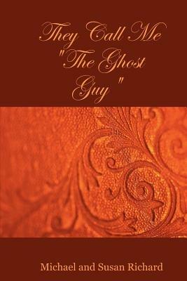 They Call Me "The Ghost Guy" - Susan Richard,Michael Richard - cover