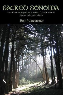 Sacred Sonoma: Sacred Sites and Alignments in Sonoma County, California (revised and Updated Edition) - Beth Winegarner - cover