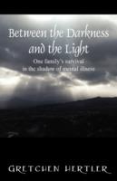 Between the Darkness and the Light: One family's survival in the shadow of mental illness