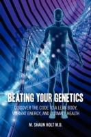 Beating Your Genetics: Discover the Code to a Lean Body, Vibrant Energy, and Ultimate Health