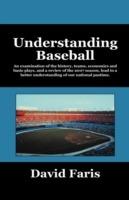 Understanding Baseball: An Examination of the History, Teams, Economics and Basic Plays, and a Review of the 2007 Season, Lead to a Better Und - David Faris - cover