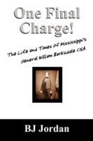 One Final Charge!: The Life and Times of Mississippi's General William Barksdale CSA