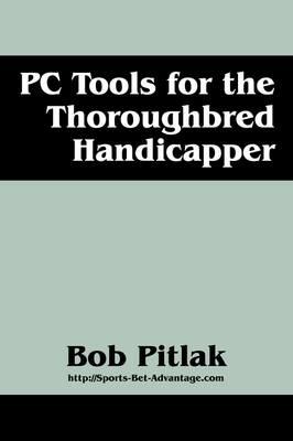 PC Tools for the Thoroughbred Handicapper - Bob Pitlak - cover