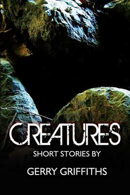 Creatures: Short Stories by - Gerry Griffiths - cover