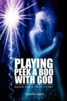 Playing Peek a Boo with God: Based on a True Story