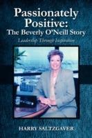 Passionately Positive: The Beverly O'Neill Story: Leadership Through Inspiration