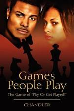 Games People Play: The Game of Play or Get Played!