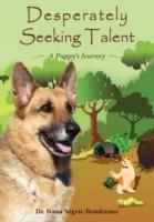 Desperately Seeking Talent: A Puppy's Journey - Ivana Segvic-Boudreaux - cover