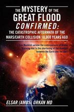 The Mystery of the Great Flood Confirmed: The Catastrophic Aftermath of the Mars/Earth Collision 10 000 Years Ago