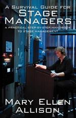 A Survival Guide for Stage Managers: A Practical Step-By-Step Handbook to Stage Management