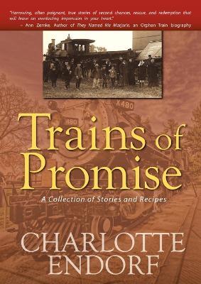 Trains of Promise: A Collection of Stories and Recipes - Charlotte Endorf - cover