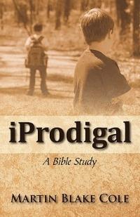 Iprodigal: A Bible Study - Martin Blake Cole - cover