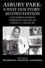 Asbury Park: A West Side Story -Second Edition: A Pictorial Journey Through the Eyes of Joseph A. Carter, Sr.