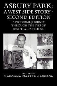 Asbury Park: A West Side Story -Second Edition: A Pictorial Journey Through the Eyes of Joseph A. Carter, Sr. - Madonna Carter Jackson - cover