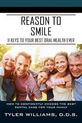 Reason to Smile: 11 Keys To Your Best Oral Health Ever - Tyler Williams - cover