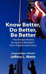 Know Better, Do Better, Be Better: A Personal Mentor for Sevice Members Past Present and Future