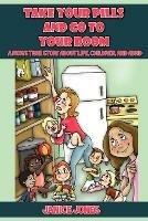 Take Your Pills and Go to Your Room: A Mom's True Story about Life, Children and ADHD - Janice Jones - cover