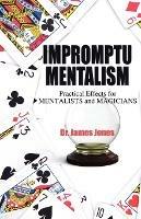 Impromptu Mentalism: Practical Effects for Mentalists and Magicians - James Jones - cover