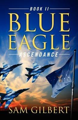 Blue Eagle: Book II: Ascendance - Sam Gilbert - cover
