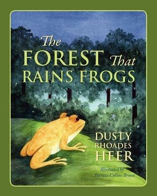 The Forest That Rains Frogs - Dusty Rhoades Heer - cover