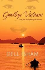 Goodbye Vietnam: Love, War and Espionage in Vietnam