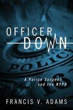 Officer Down: A Police Surgeon and the NYPD