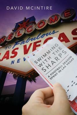 Swimming with the Sharps: A Football Season Spent in Las Vegas - David McIntire - cover