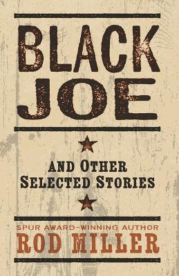 Black Joe and Other Selected Stories - Rod Miller - cover
