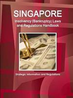 Singapore Insolvency (Bankruptcy) Laws and Regulations Handbook - Strategic Information and Regulations