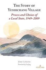 The Story of Yushichang Village: Process and Choices of a Local State, 1949–2009