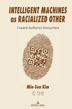 Intelligent Machines as Racialized Other: Toward Authentic Encounters