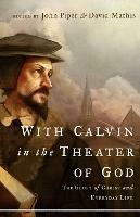 With Calvin in the Theater of God: The Glory of Christ and Everyday Life - cover