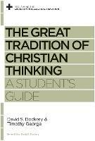 The Great Tradition of Christian Thinking: A Student's Guide - David S. Dockery,Timothy George - cover