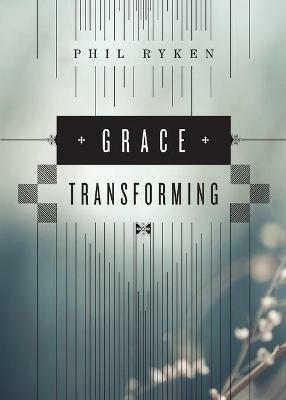 Grace Transforming - Philip Graham Ryken - cover