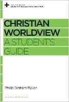 Christian Worldview: A Student's Guide