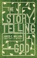 The Storytelling God: Seeing the Glory of Jesus in His Parables