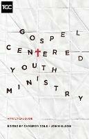 Gospel-Centered Youth Ministry: A Practical Guide - cover