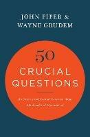 50 Crucial Questions: An Overview of Central Concerns about Manhood and Womanhood - John Piper,Wayne Grudem - cover