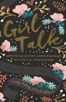 Girl Talk: Mother-Daughter Conversations on Biblical Womanhood (Redesign)