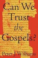 Can We Trust the Gospels? - Peter J. Williams - cover