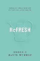 Refresh: Embracing a Grace-Paced Life in a World of Endless Demands - Shona Murray,David Murray - cover