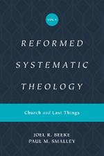Reformed Systematic Theology, Volume 4: Church and Last Things