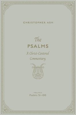 The Psalms: A Christ-Centered Commentary (Volume 3, Psalms 51–100) - Christopher Ash - cover