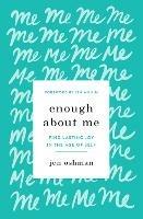 Enough about Me: Find Lasting Joy in the Age of Self - Jen Oshman - cover